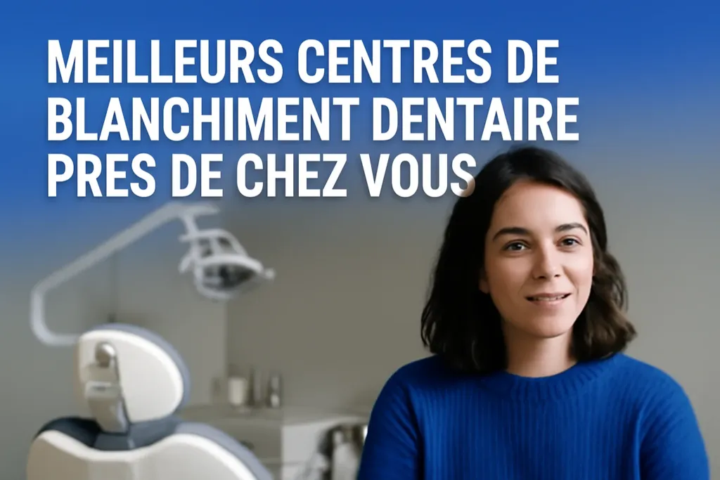 blanchiment dentaire autour de moi les mieux notés