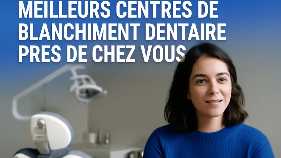 blanchiment dentaire autour de moi les mieux notés